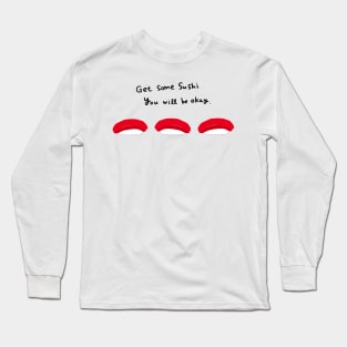 Get some sushi and you will be okay Long Sleeve T-Shirt
